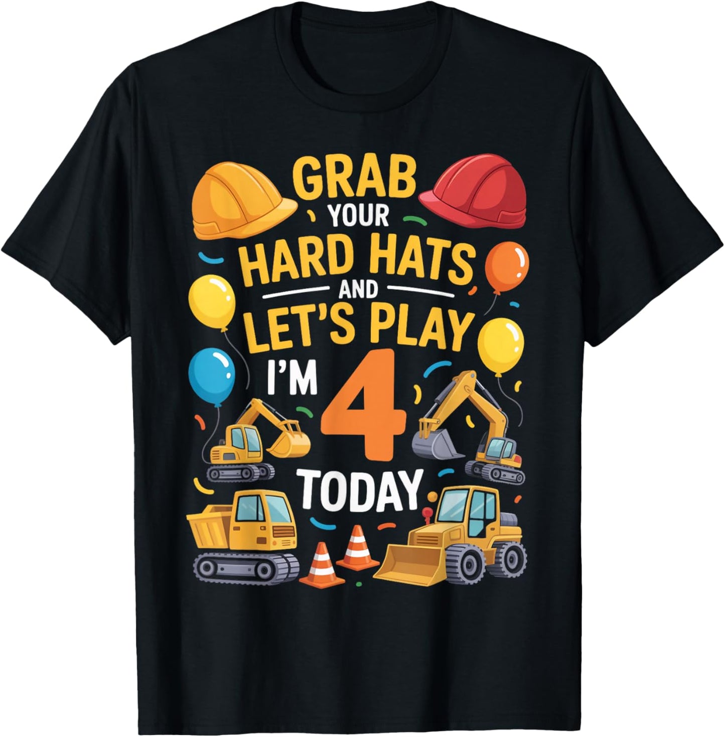 Grab Your Hats I'm 4 Years Old 4th Construction Birthday T-Shirt - T-Shirt | Black