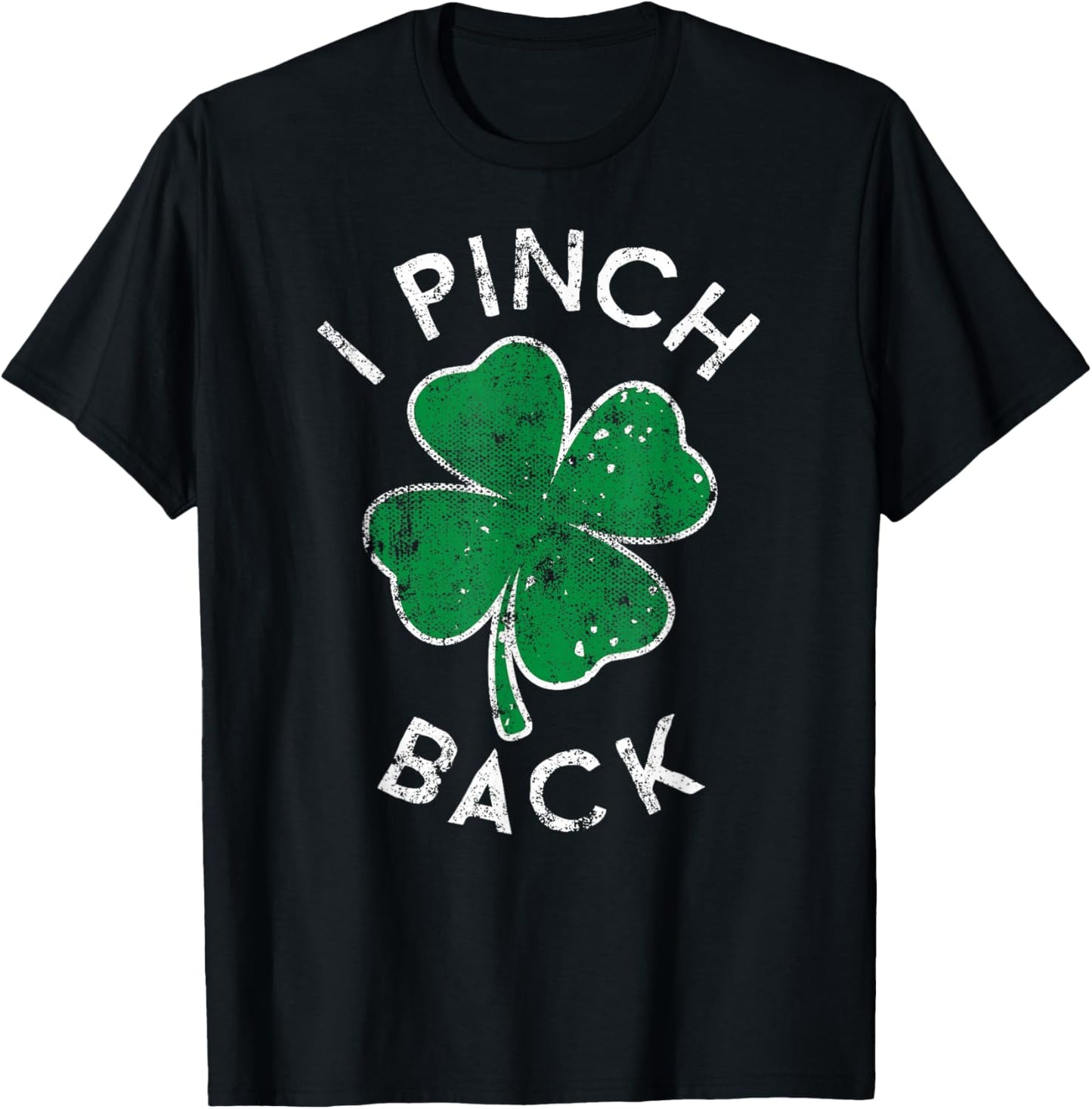 I Pinch Back Lucky Clover St. Patrick's Day Distress T-Shirt - T-Shirt | Black