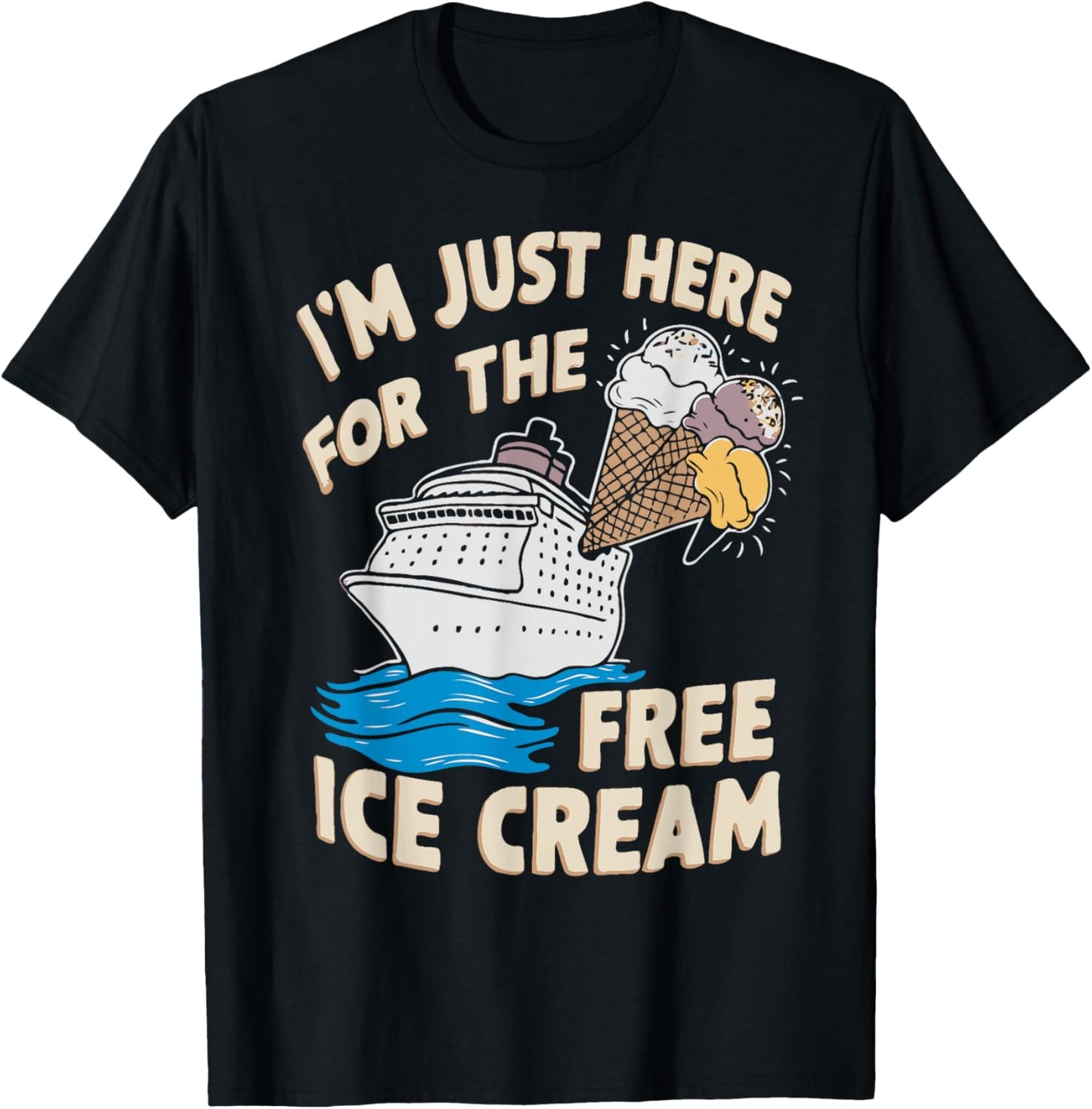 I'm Just Here For The Free Ice Cream Funny Cruise 2025 Men Women T-Shirt - T-Shirt | Black