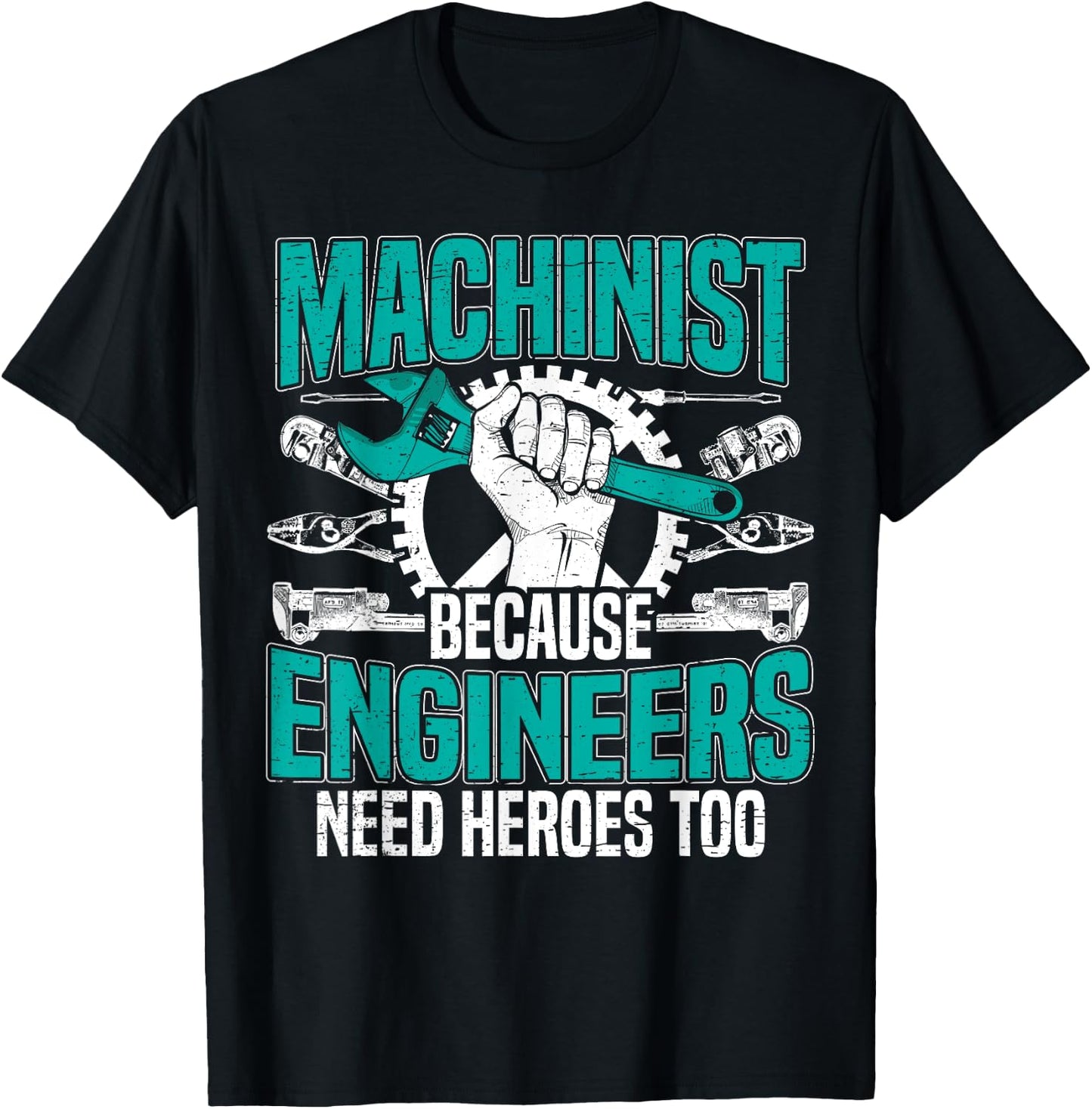 Machinist Because Engineers Need Heroes Too for a Machinist T-Shirt - T-Shirt | Black