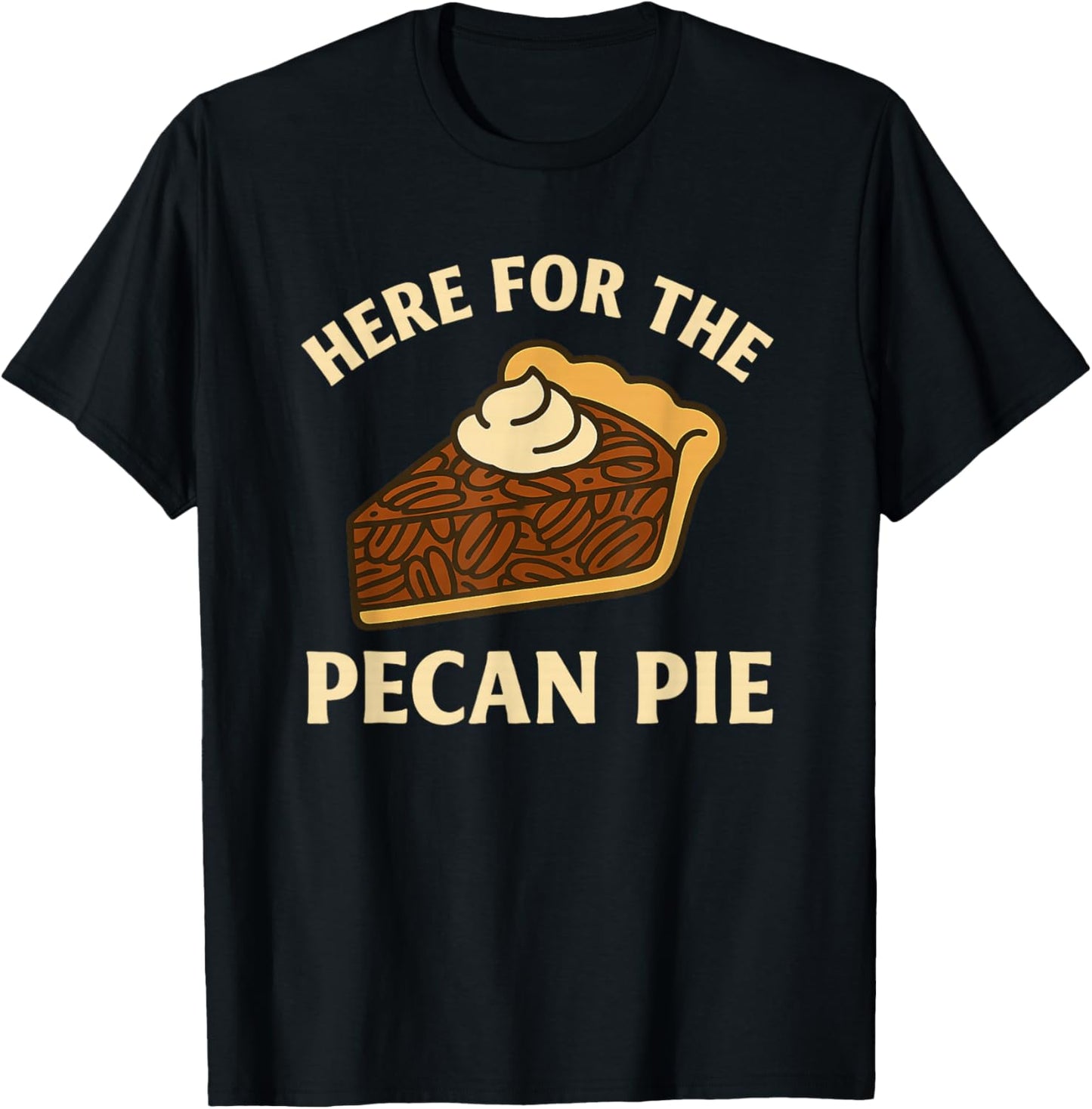 Funny Thanksgiving Here for the Pecan Pie T-Shirt - T-Shirt | Black