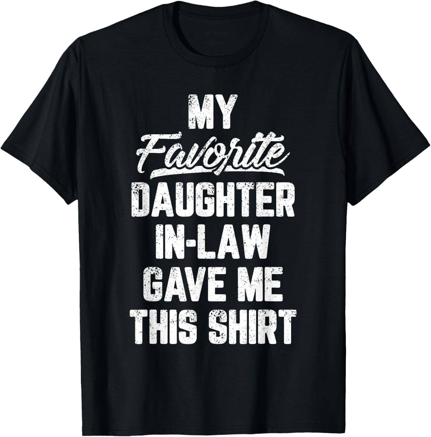 My Favorite Daughter In Law Gave Me This Shirt Father's Day T-Shirt - T-Shirt | Black