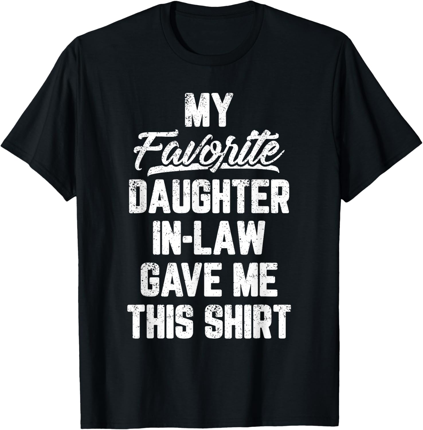 My Favorite Daughter In Law Gave Me This Shirt Father's Day T-Shirt - T-Shirt | Black