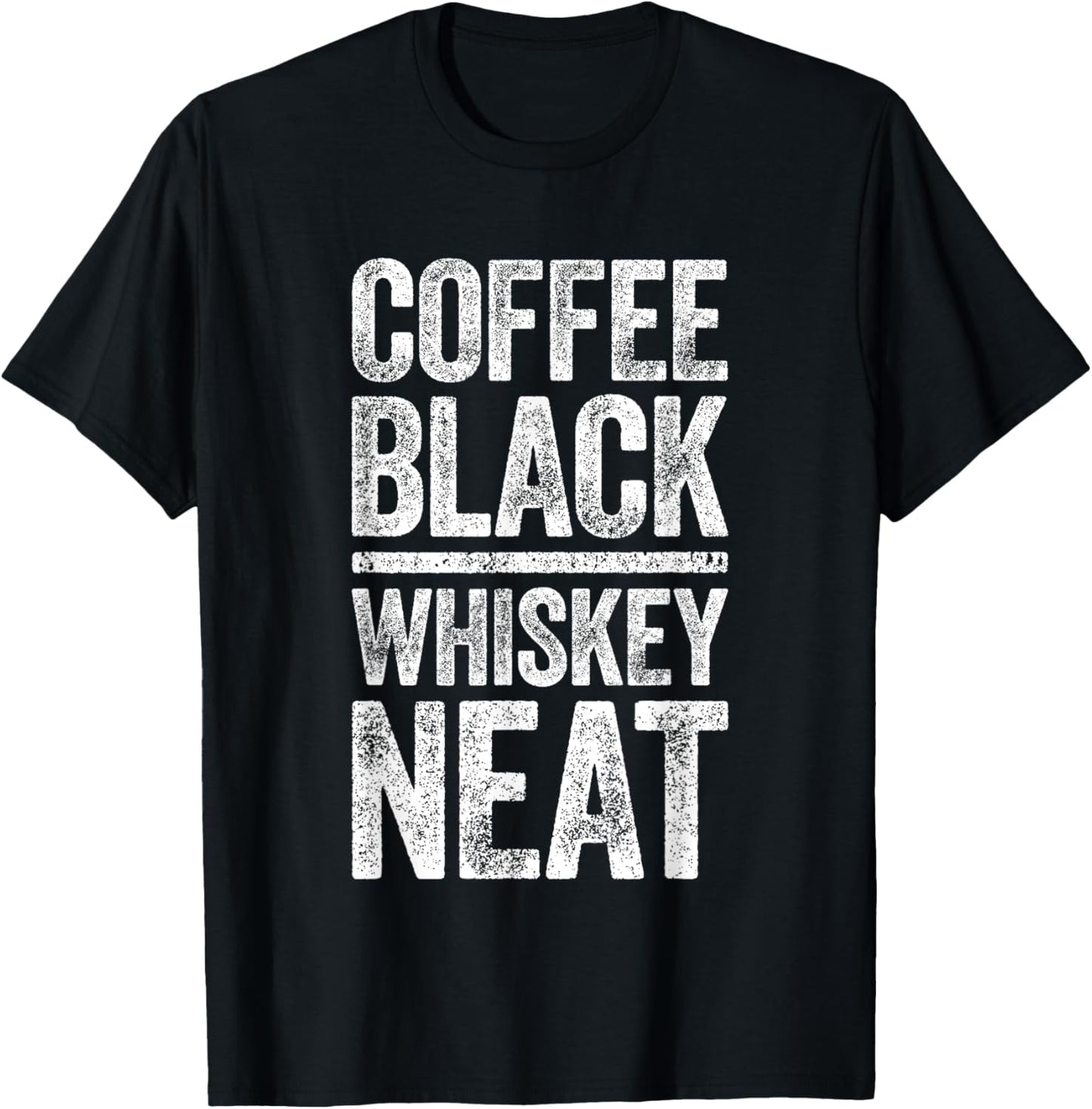 Coffee Black Whiskey Neat Shirt Funny Bourbon Whisky Scotch T-Shirt - T-Shirt | Black