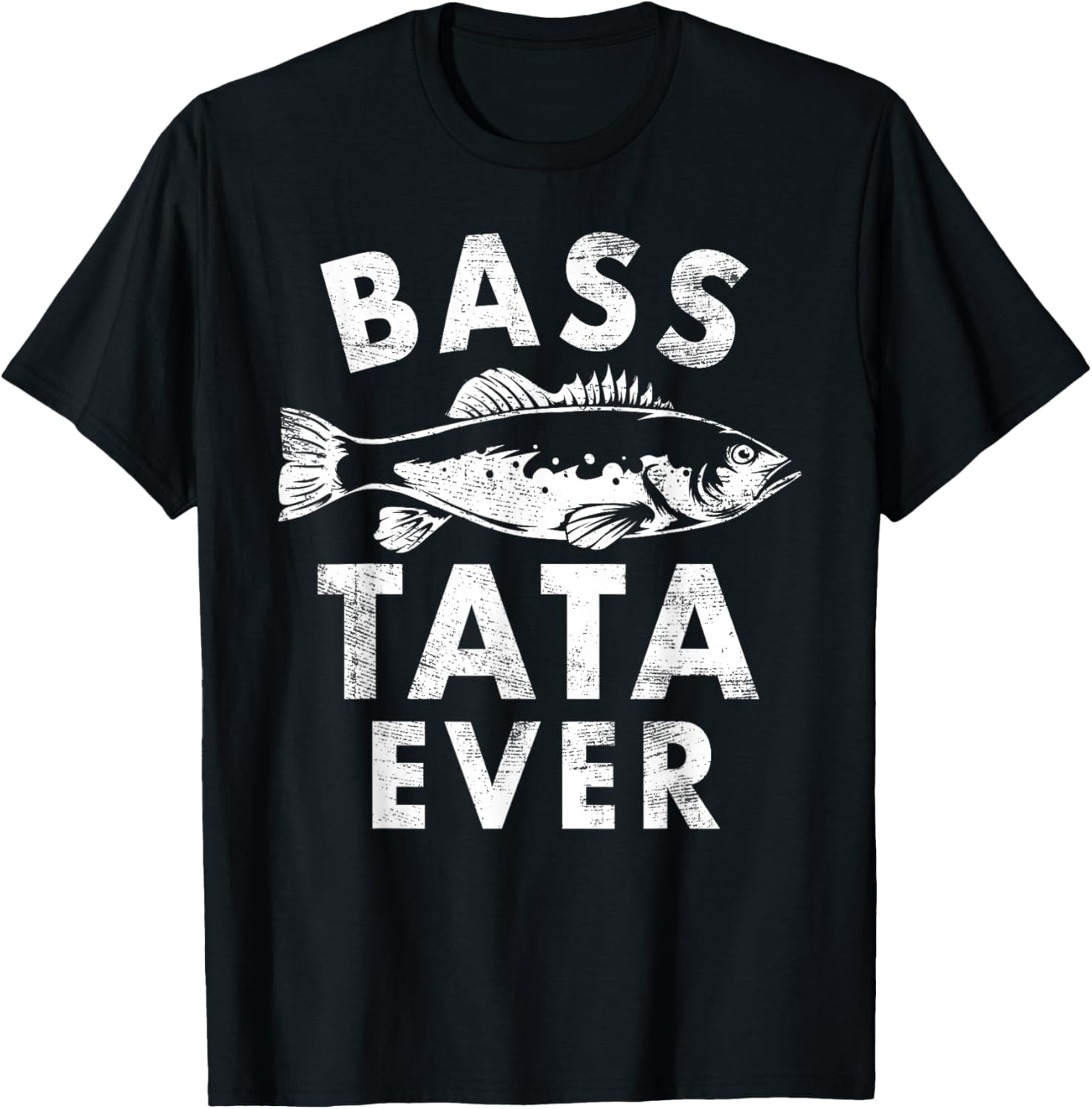 Bass Tata Ever Fishing Gifts Tata Father's Day T-Shirt - T-Shirt | Black