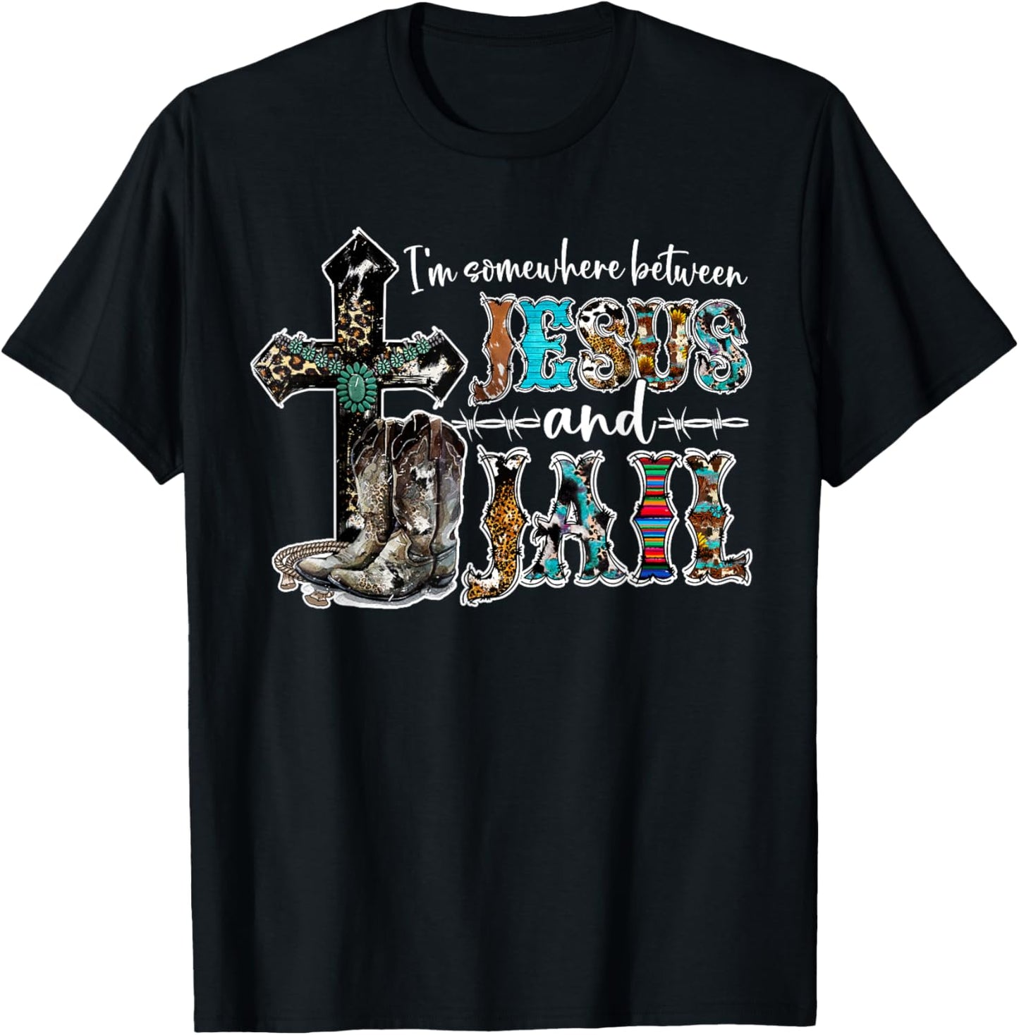 Funny I'm Somewhere Between Jesus And Jail Western Christian T-Shirt - T-Shirt | Black
