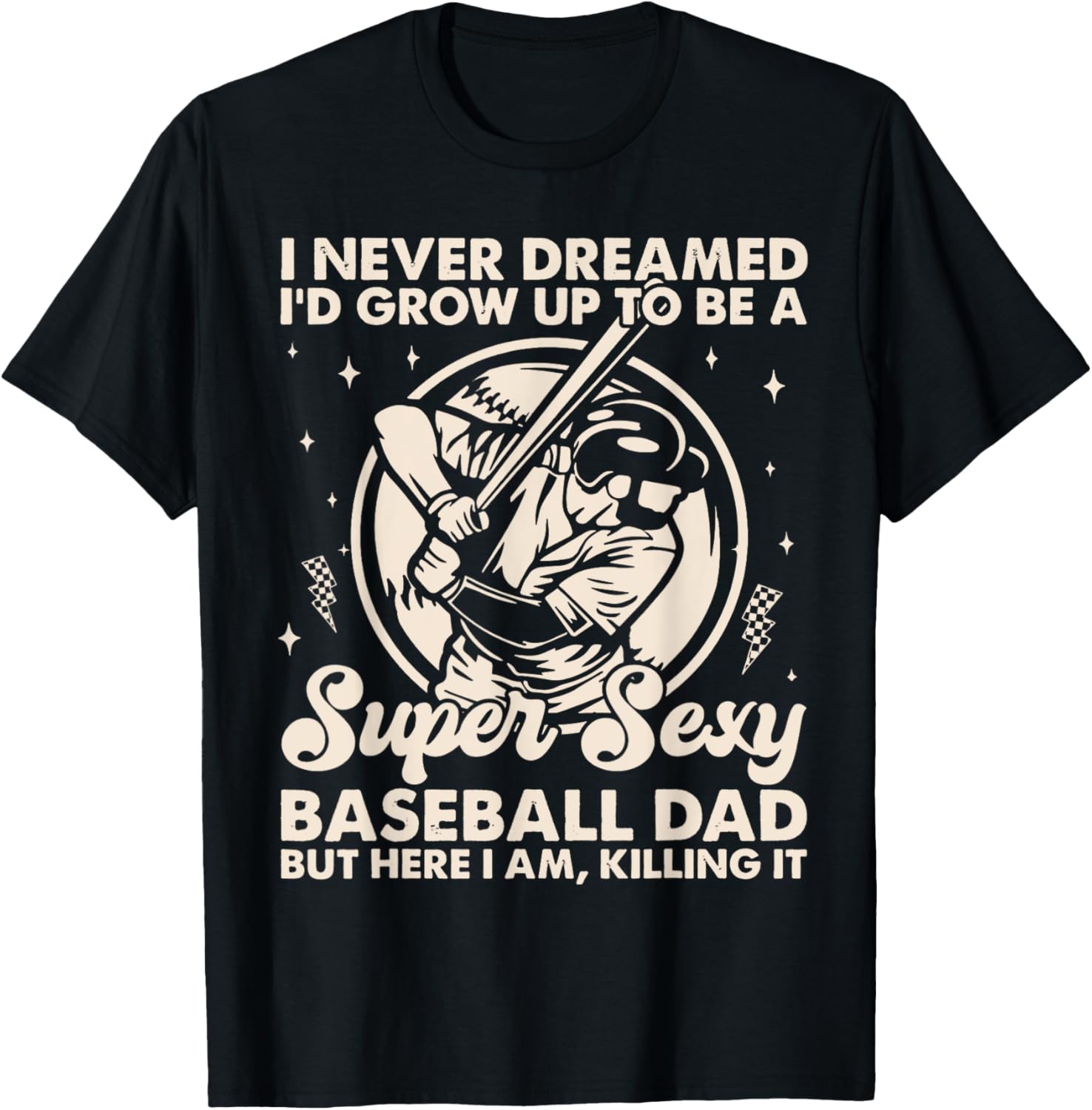 I Never Dreamed I'd Grow Up To Be Sexy Baseball Dad Retro T-Shirt - T-Shirt | Black