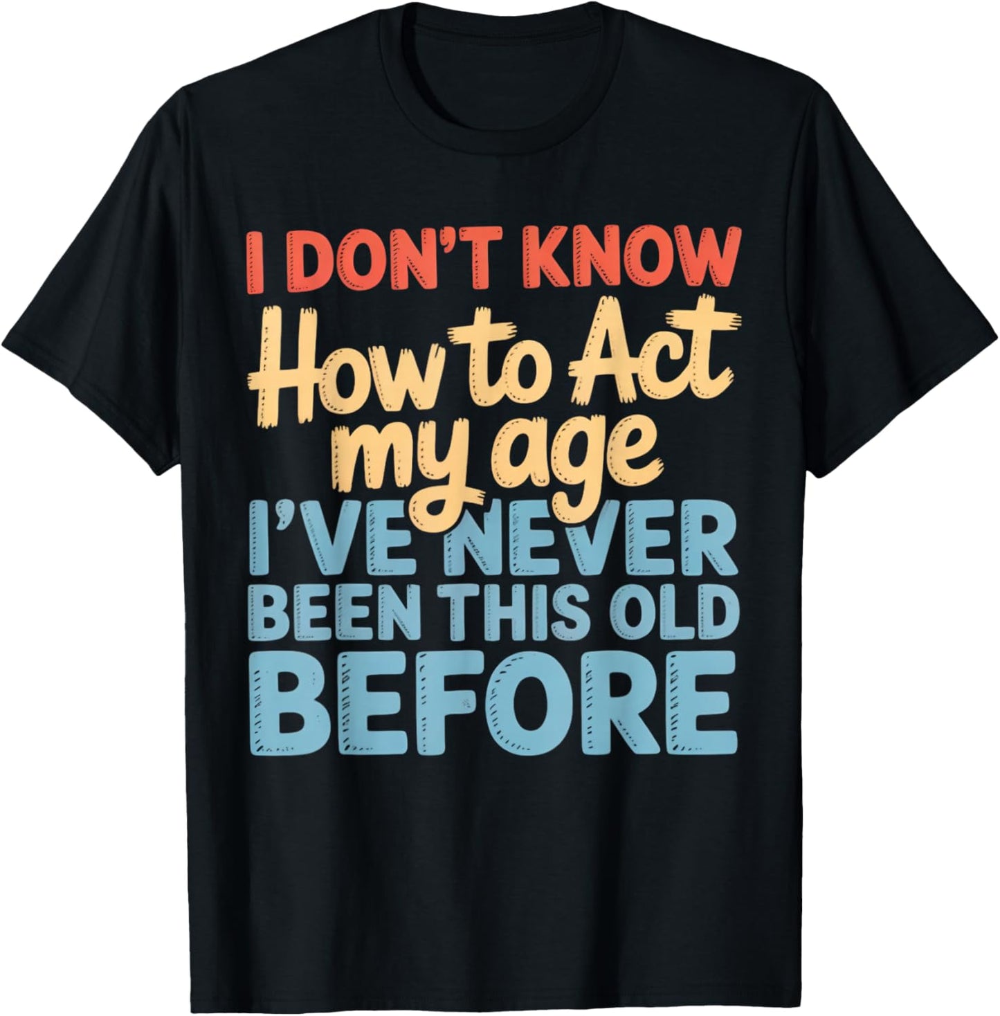 Never This Old Before Funny Adult Humor Jokes T-Shirt - T-Shirt | Black