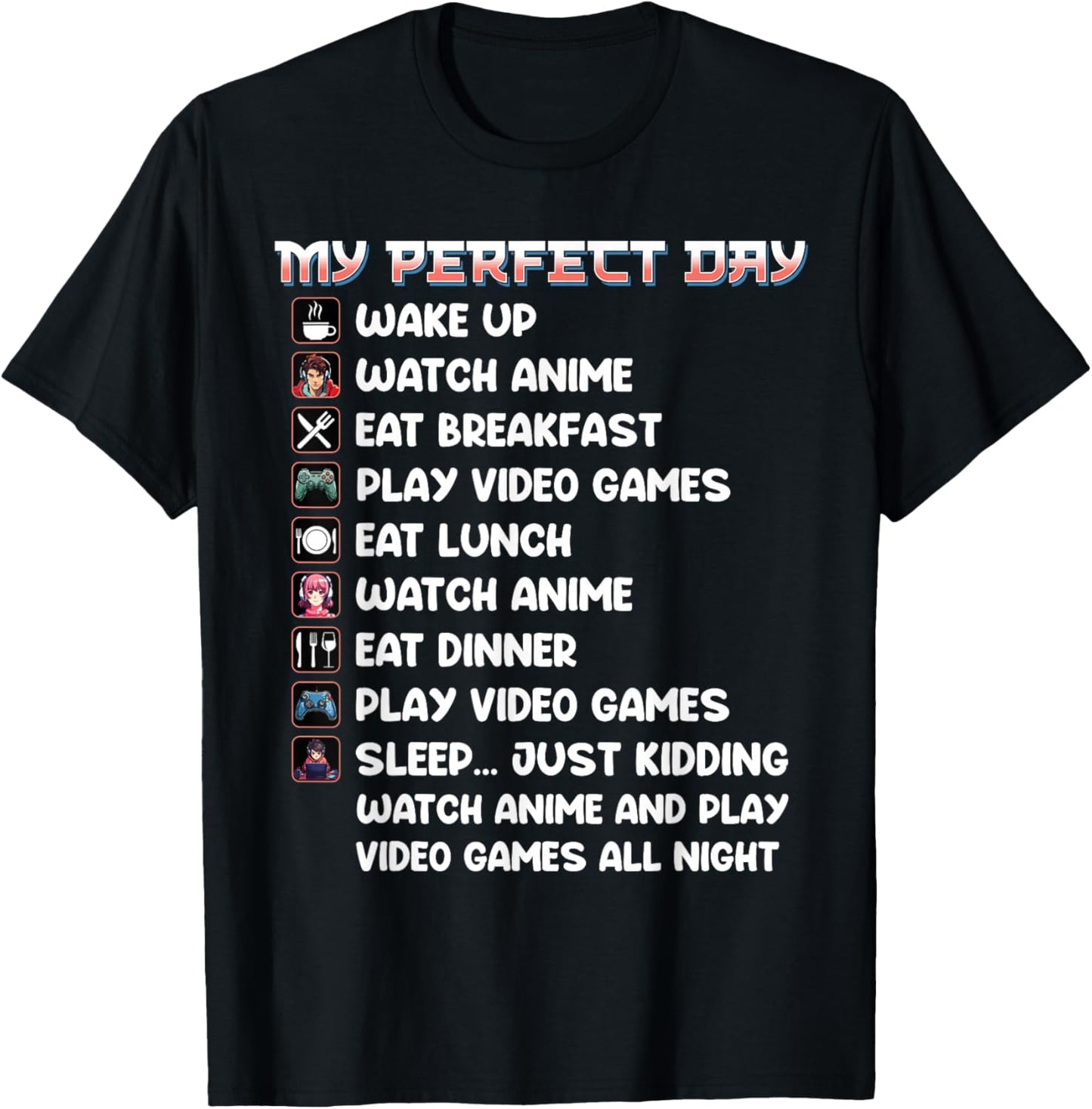 Anime Gamer Shirt My Perfect Day Watch Anime Play Video Game T-Shirt - T-Shirt | Black