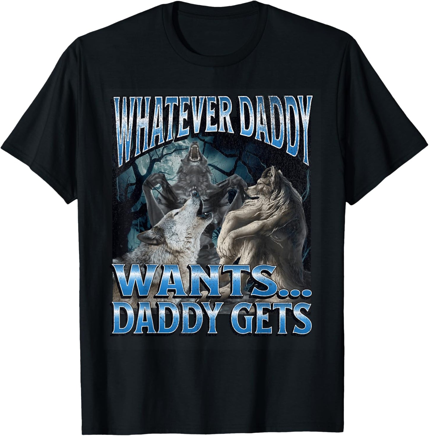 Whatever Daddy Wants Funny Cringe Werewolf Wolf Meme T-Shirt - T-Shirt | Black