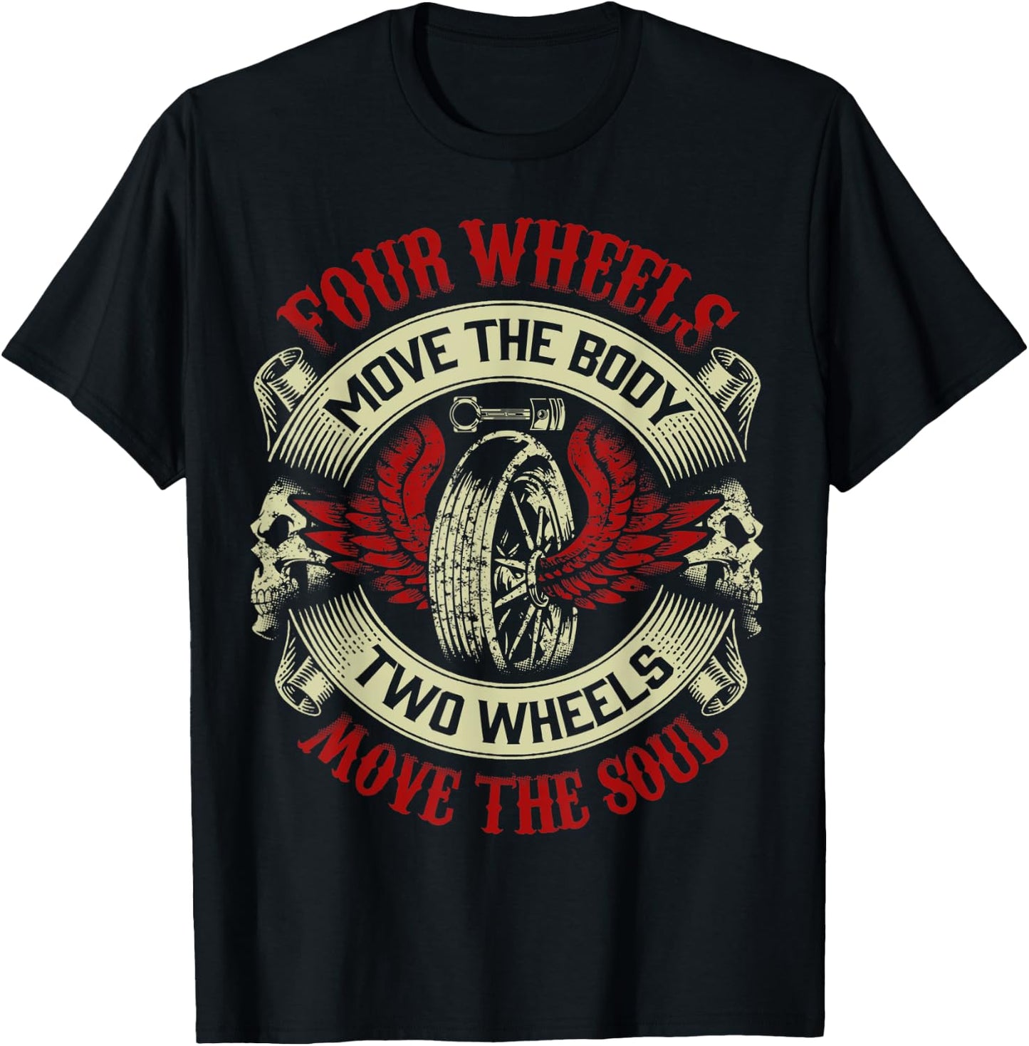 Motorcycle Gift Biker Four Move Body Two Wheels Move Soul T-Shirt - T-Shirt | Black