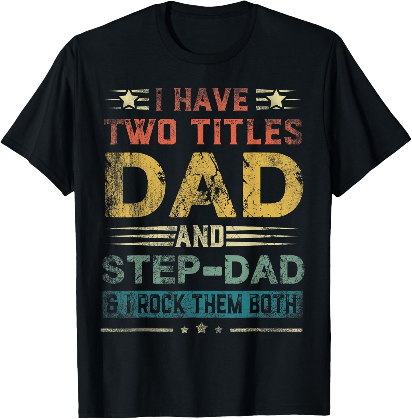 I Have Two Titles Dad And Step-Dad Funny Fathers Day Gift T-Shirt - T-Shirt | Black
