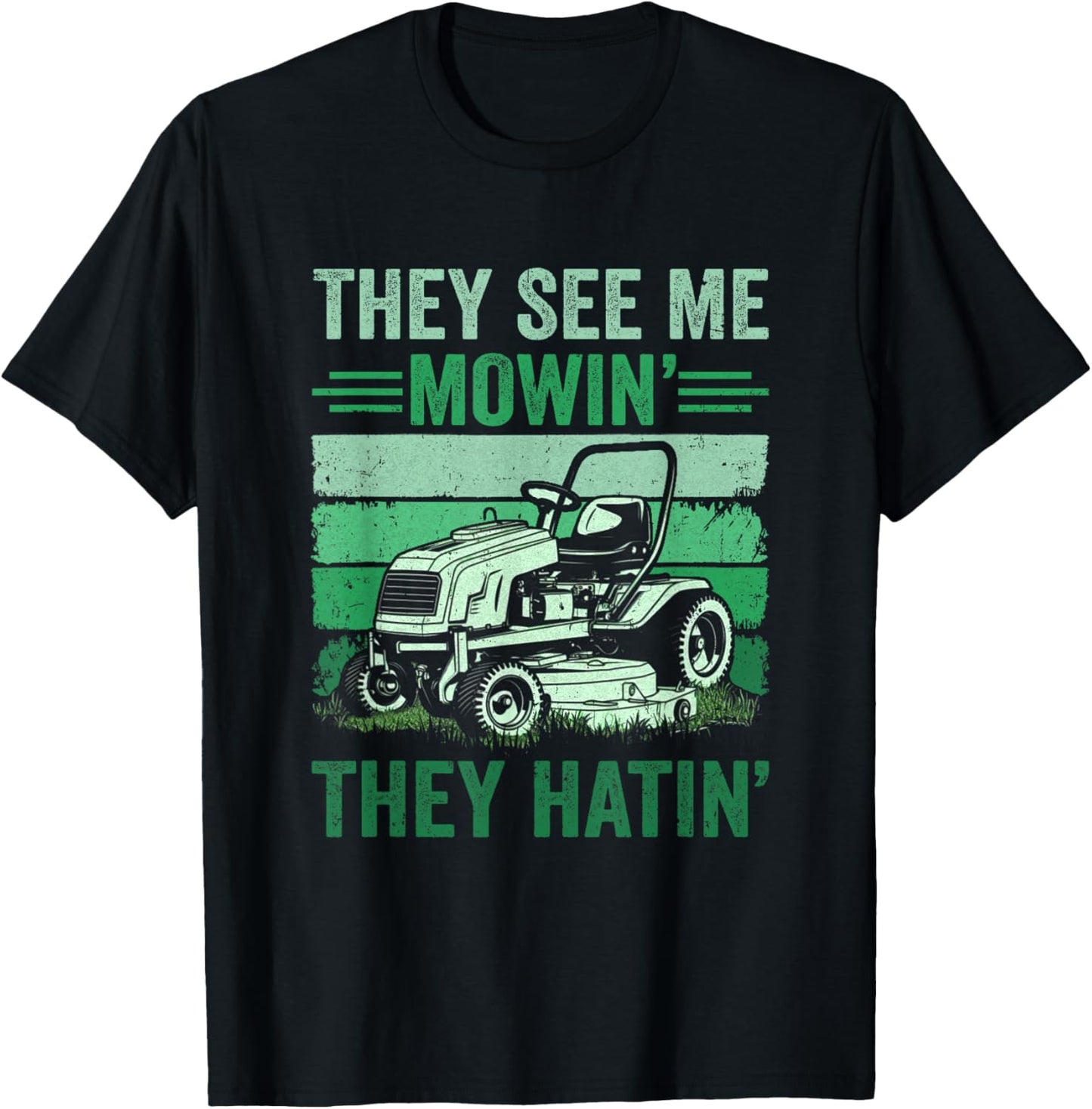 They See Me Mowin They Hatin Lawn Mowing Mower Funny T-Shirt - T-Shirt | Black