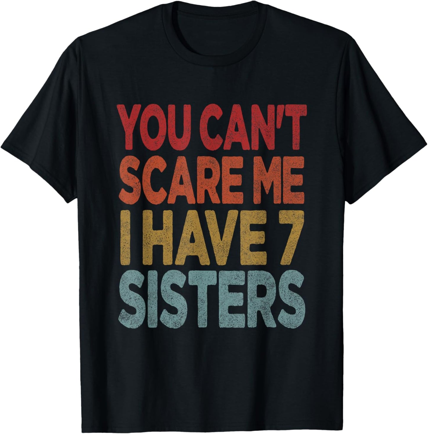 You can't scare me I have 7 sisters T-Shirt - T-Shirt | Black