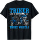 Triker - Life Is Better On Three Wheels - Motorcycle Trike T-Shirt - T-Shirt | Black