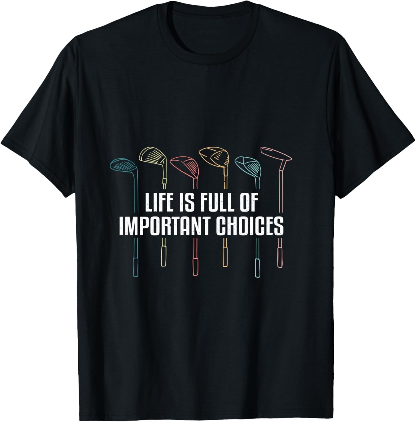 Life is Full of Important Choices Funny Golf T-Shirt - T-Shirt | Black