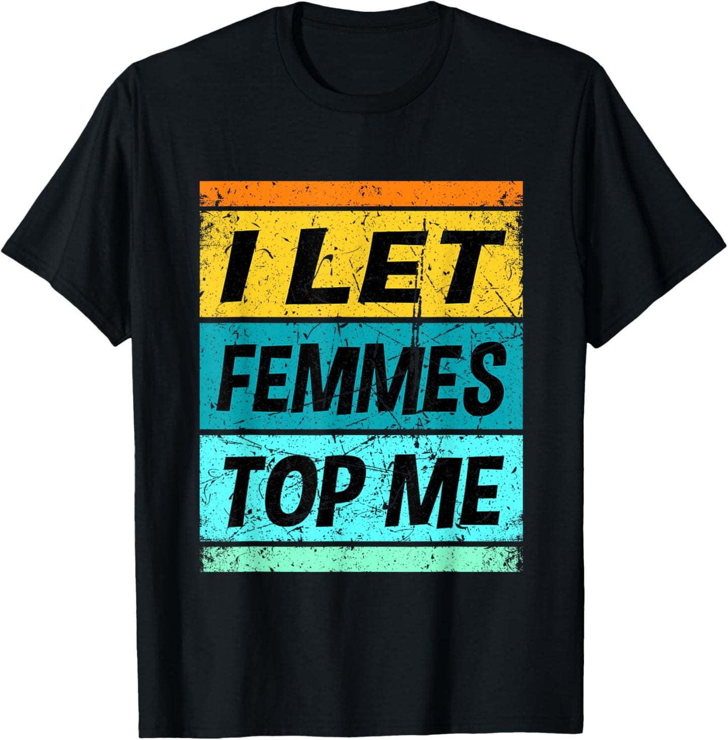 Retro I Let Femmes Top Me Shirt Funny Lesbian Shirt Bisexual T-Shirt - T-Shirt | Black