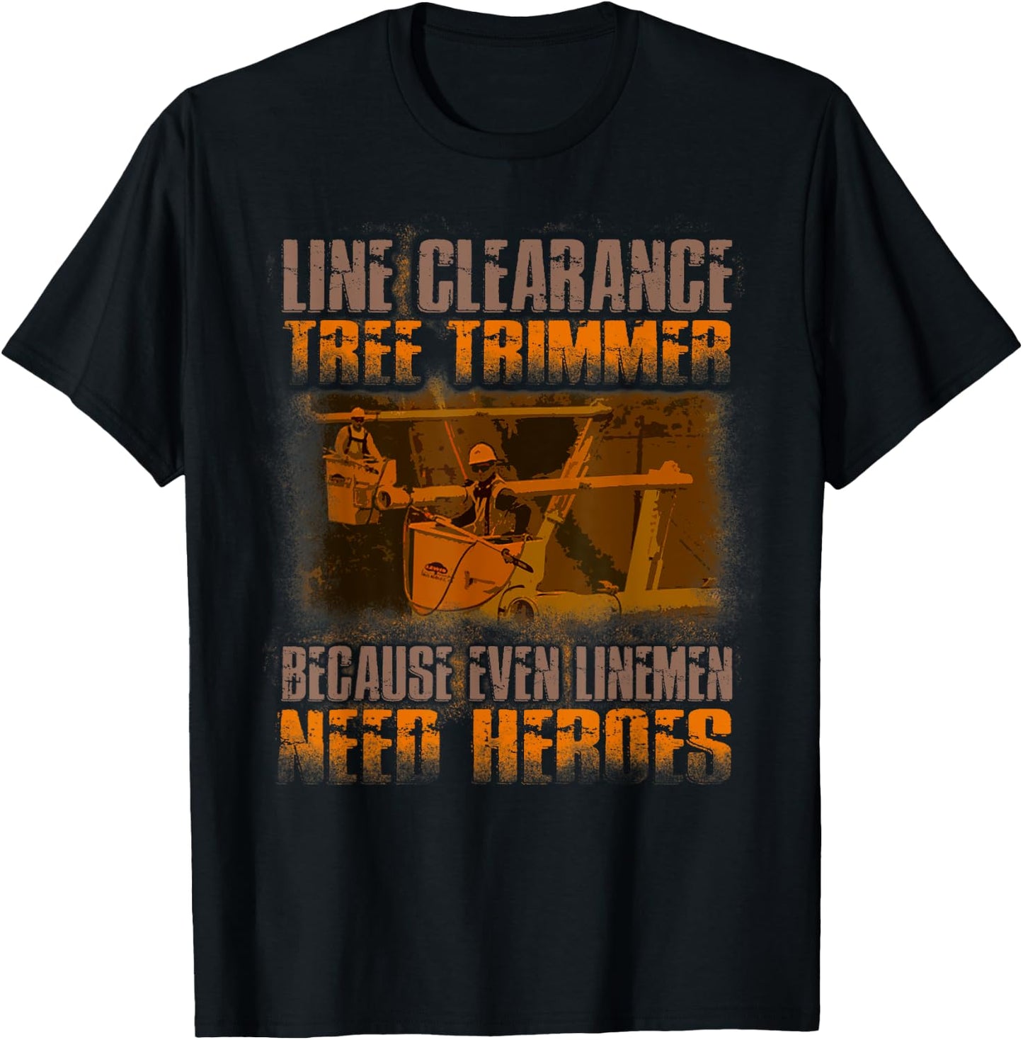 Line Clearance Tree Trimmer - Even Linemen Need Heroes T-Shirt - T-Shirt | Black