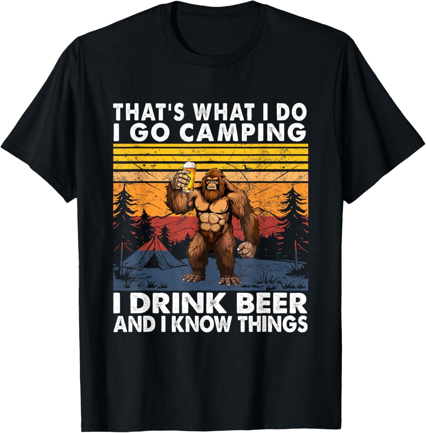 That's What I Do I Go Camping I Drink Beer And I Know Things T-Shirt - T-Shirt | Black