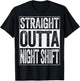 Straight Outta Night Shift Shirt Men Women Night Job T-Shirt - T-Shirt | Black