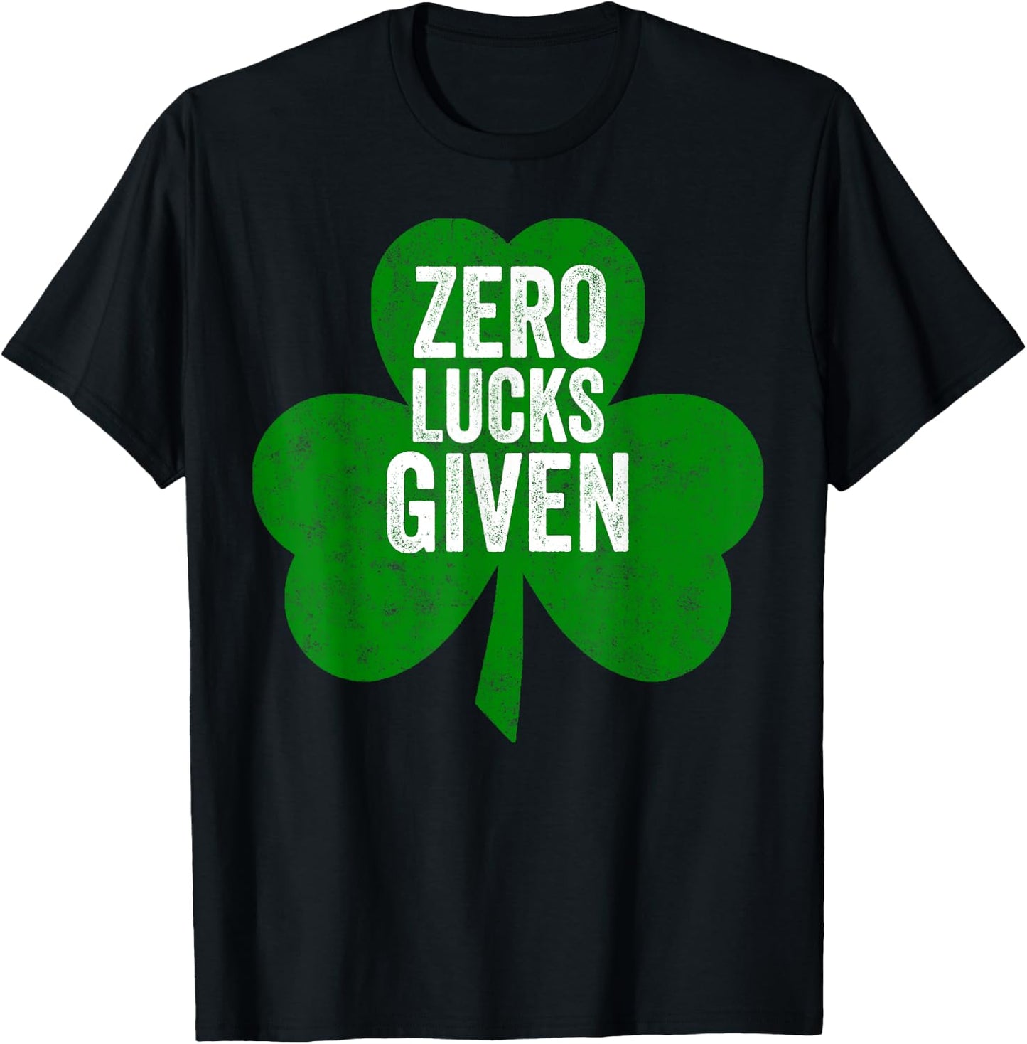 Saint Patricks Day Funny Gift Zero Lucks Given T-Shirt - T-Shirt | Black