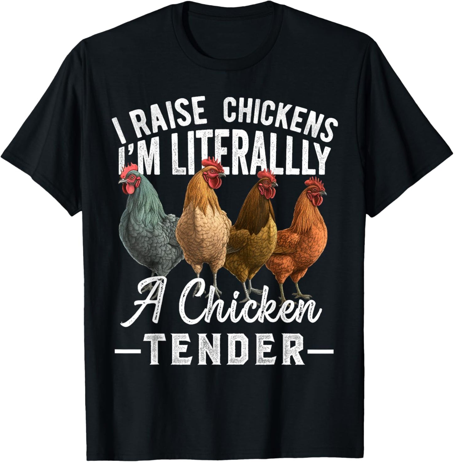 I Raise Chickens I'm Literally a Chicken Tender Funny T-Shirt - T-Shirt | Black