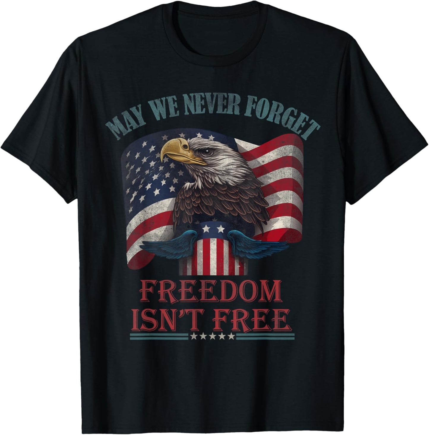 May We Never Forget Freedom Isnt Free Memorial day USA eagle T-Shirt - T-Shirt | Black