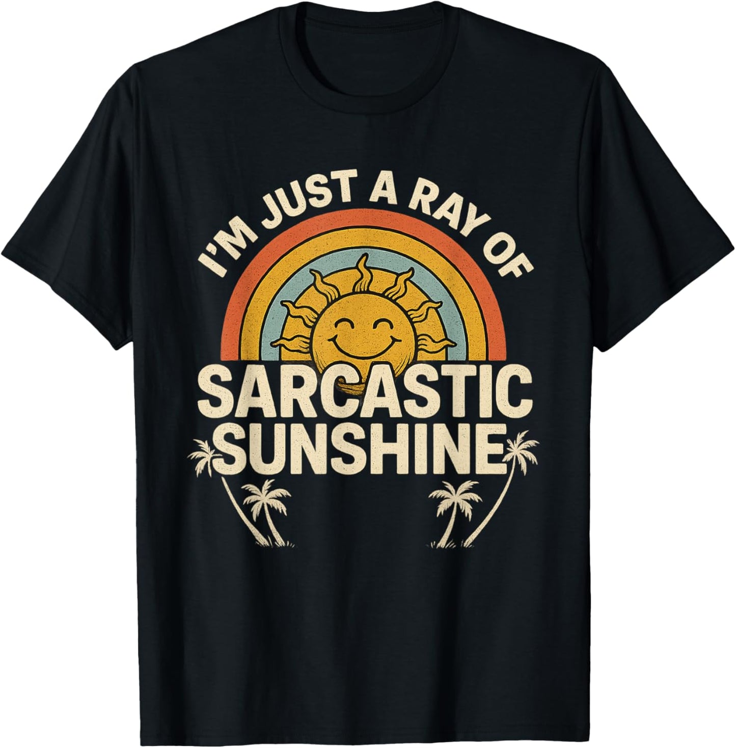 Im Just A Ray of Sarcastic Sunshine Novelty Humor Sarcastic T-Shirt - T-Shirt | Black
