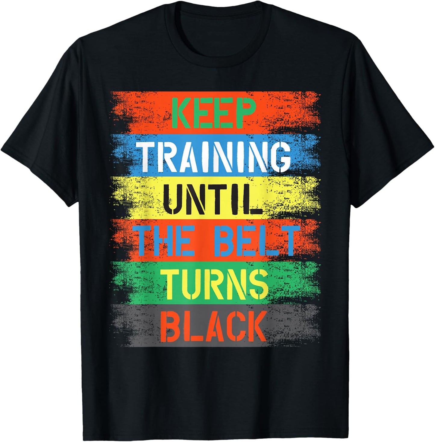 Keep Training Until The Belt Turns Black T-Shirt - T-Shirt | Black