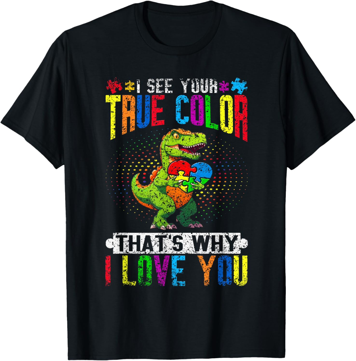 I See Your True Color That's Why I Love You Autist Autism T-Shirt - T-Shirt | Black