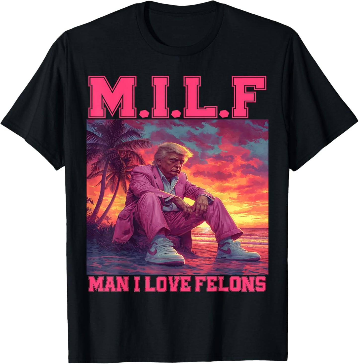 M.I.L.F Man I Love Felons Funny Trump Pink 2024 Election T-Shirt - T-Shirt | Black