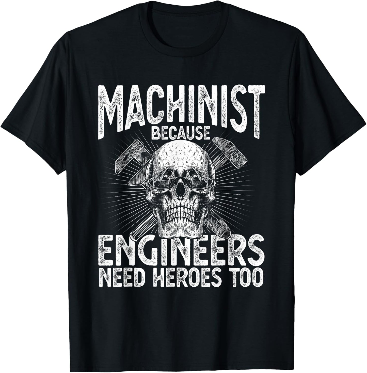 Machinist Because Engineers Need Heroes Too Funny Machinist T-Shirt - T-Shirt | Black