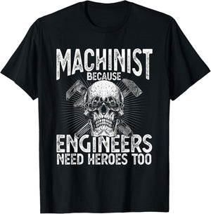 Machinist Because Engineers Need Heroes Too Funny Machinist T-Shirt - T-Shirt | Black
