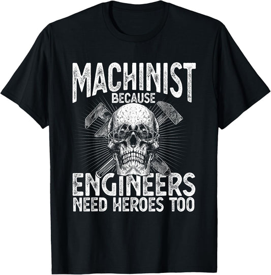 Machinist Because Engineers Need Heroes Too Funny Machinist T-Shirt - T-Shirt | Black