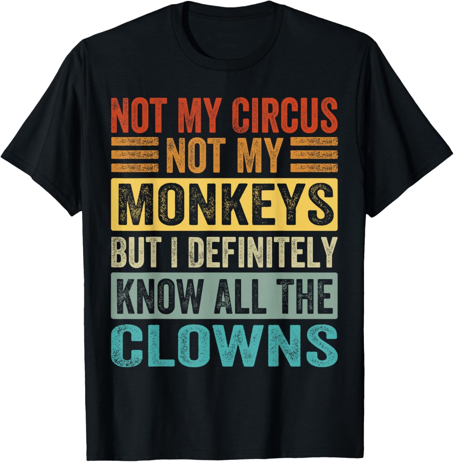 Not My Circus Not My Monkeys But I Know All The Clowns T-Shirt - T-Shirt | Black