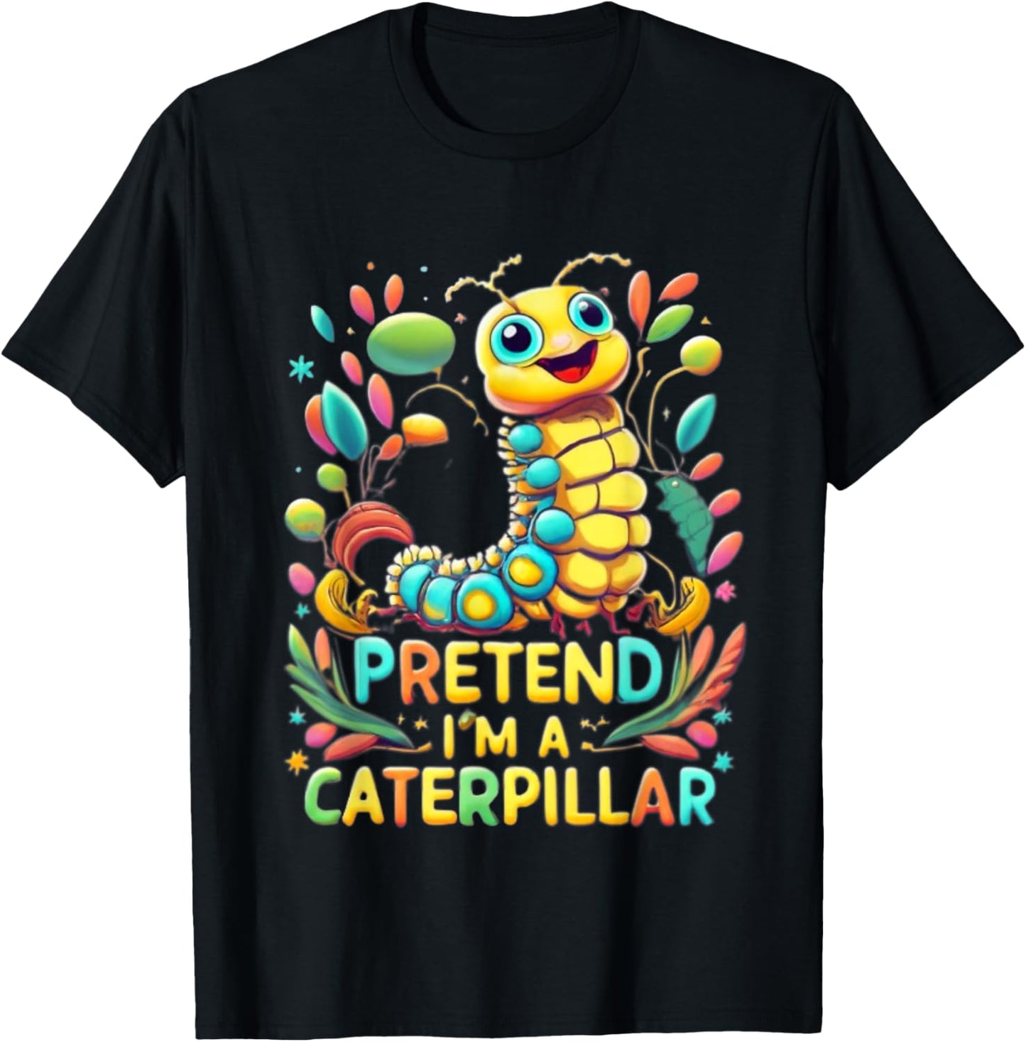 Pretend I'm A Caterpillar Funny Pretend Im a Caterpillar T-Shirt - T-Shirt | Black