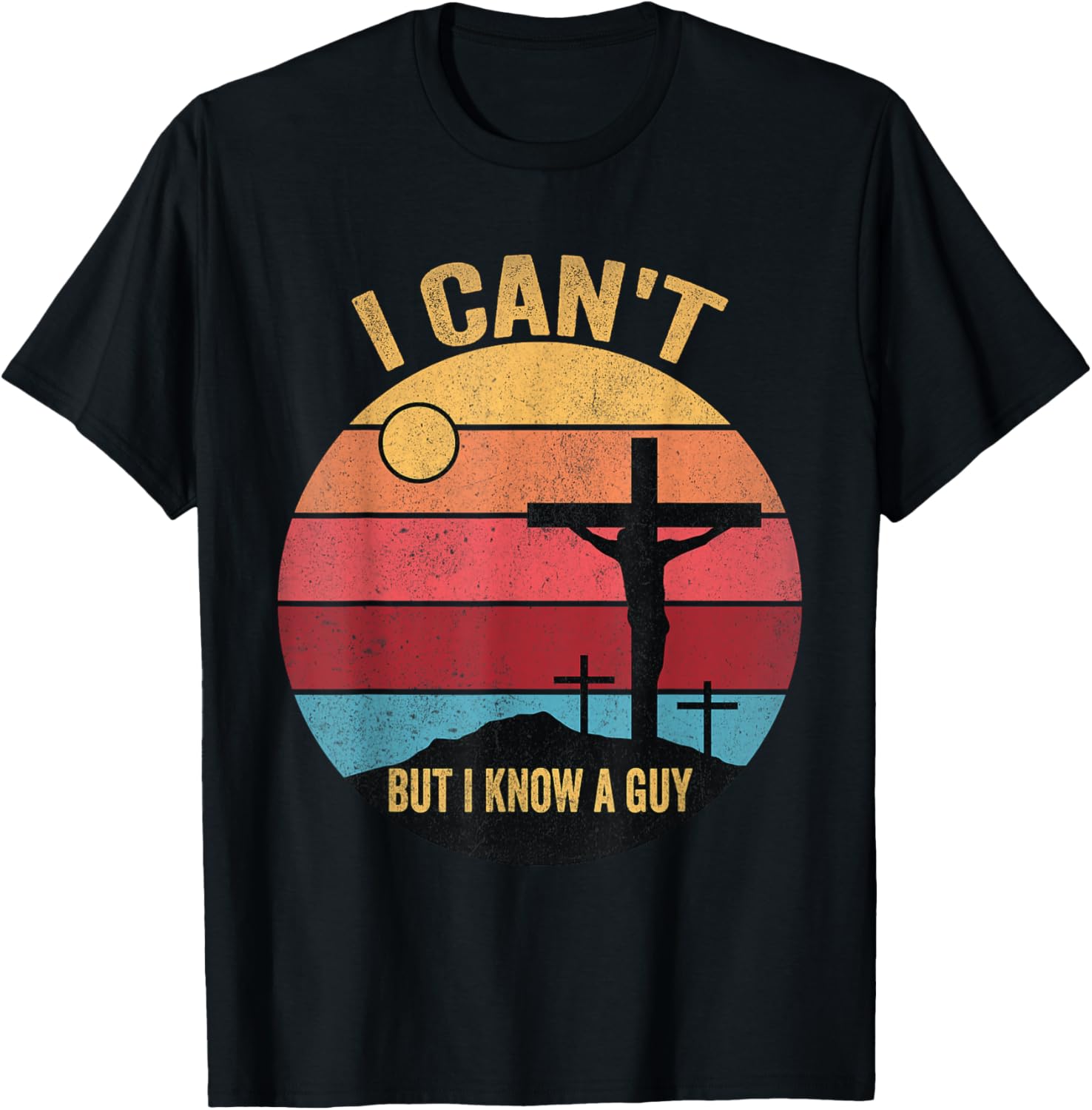 I Can't But I Know A Guy Jesus Cross T-Shirt - T-Shirt | Black