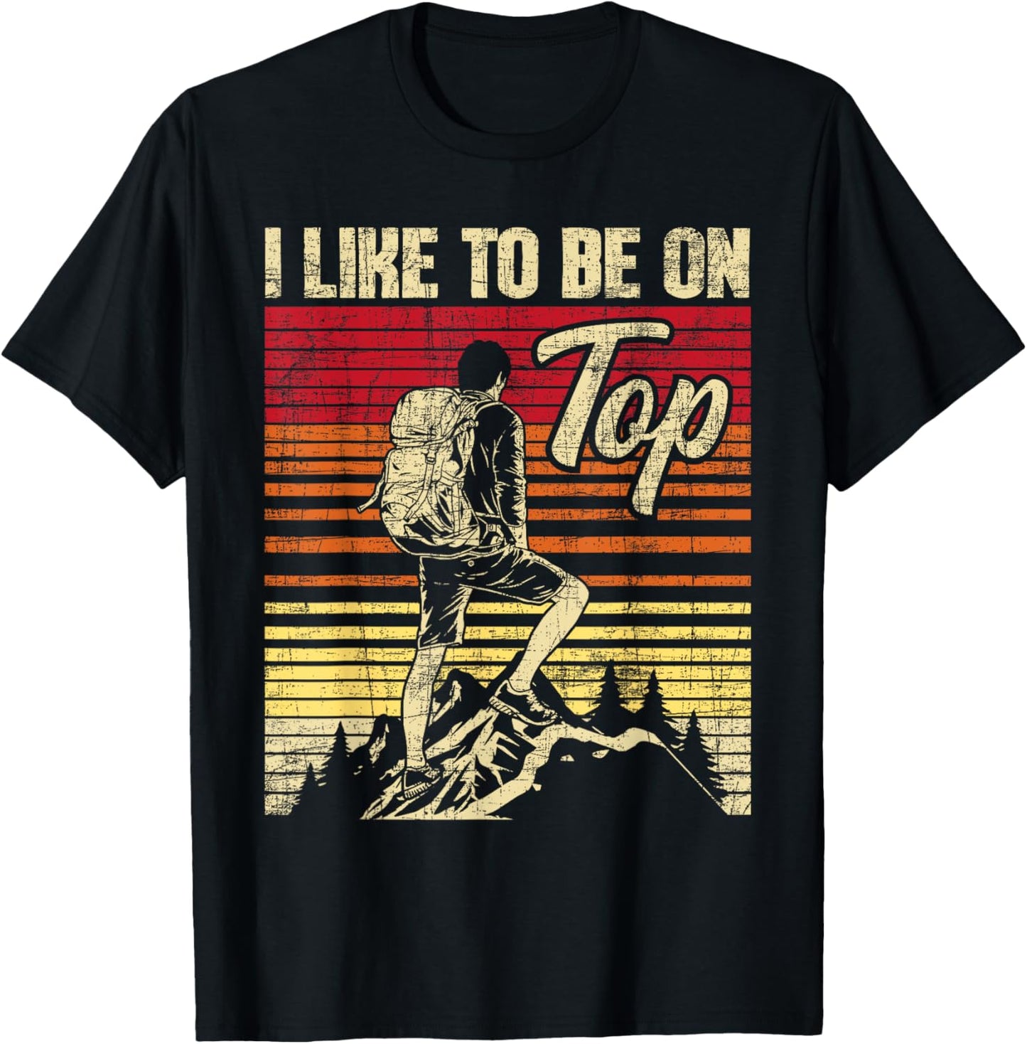 I Like To Be On Top - Hiker Trekker Hiking T-Shirt - T-Shirt | Black