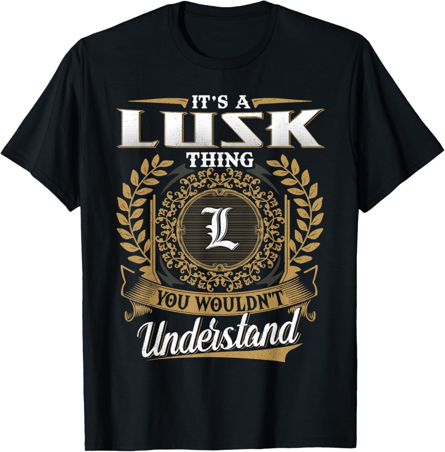 It's A LUSK Thing You Wouldn't Understand Dad Father's Day T-Shirt - T-Shirt | Black