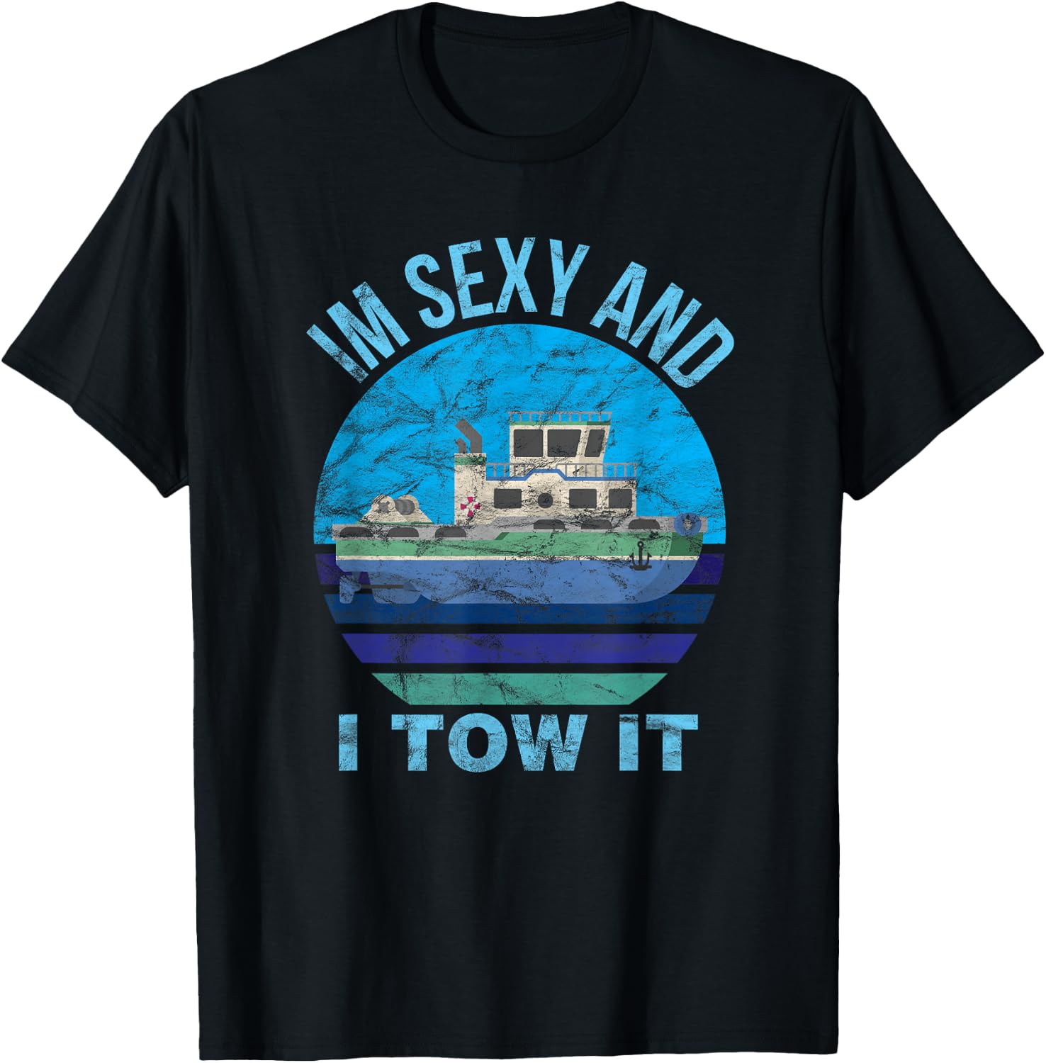 Im Sexy And I Tow It Tugboat - Tugboat Captain T-Shirt - T-Shirt | Black