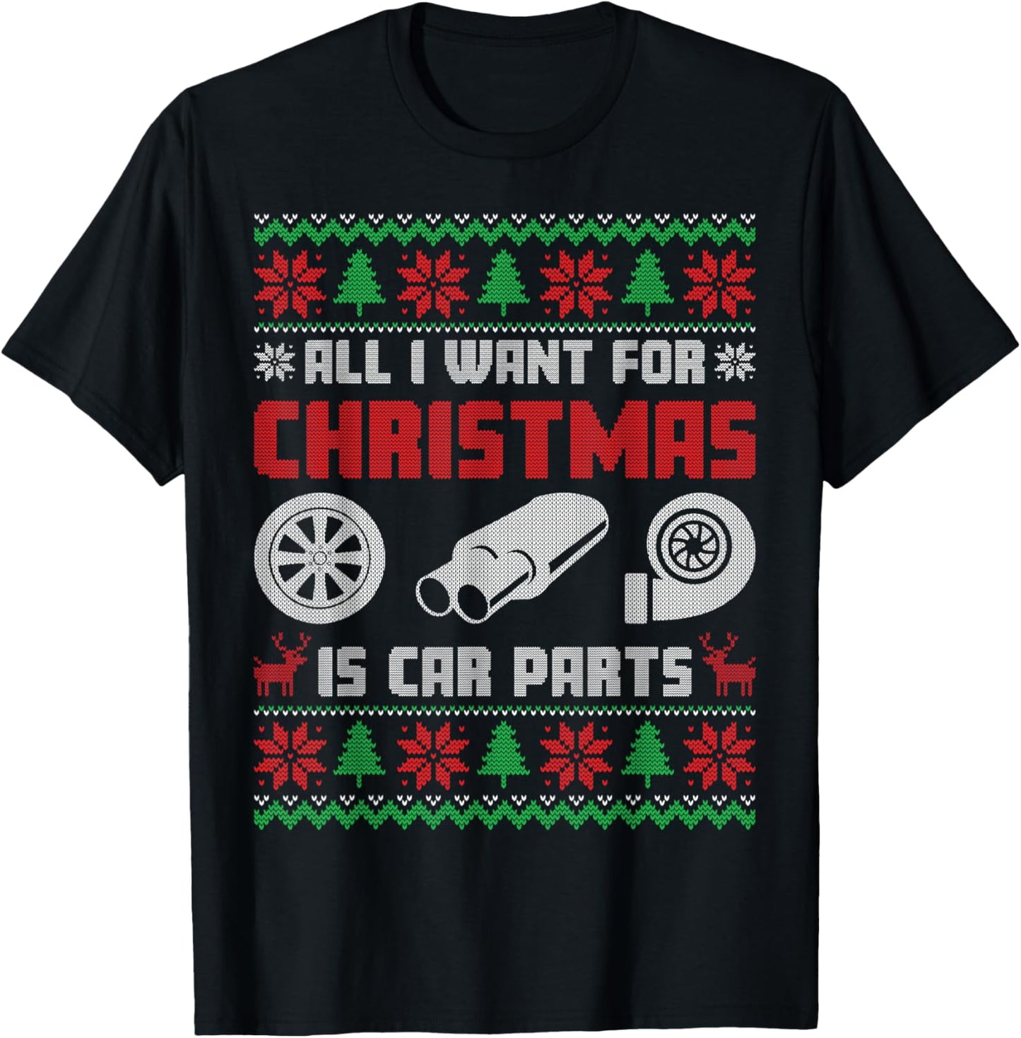 All I Want for Christmas is More Car Parts Ugly Sweater Xmas T-Shirt - T-Shirt | Black