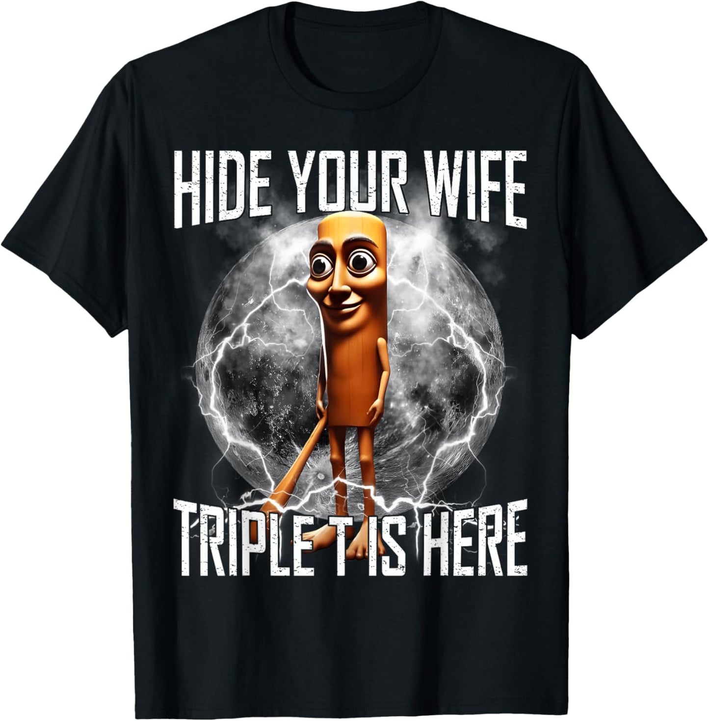 Hide Your Wife Triple T is Here Funny Tung Tung Tung Sahur T-Shirt - T-Shirt | Black