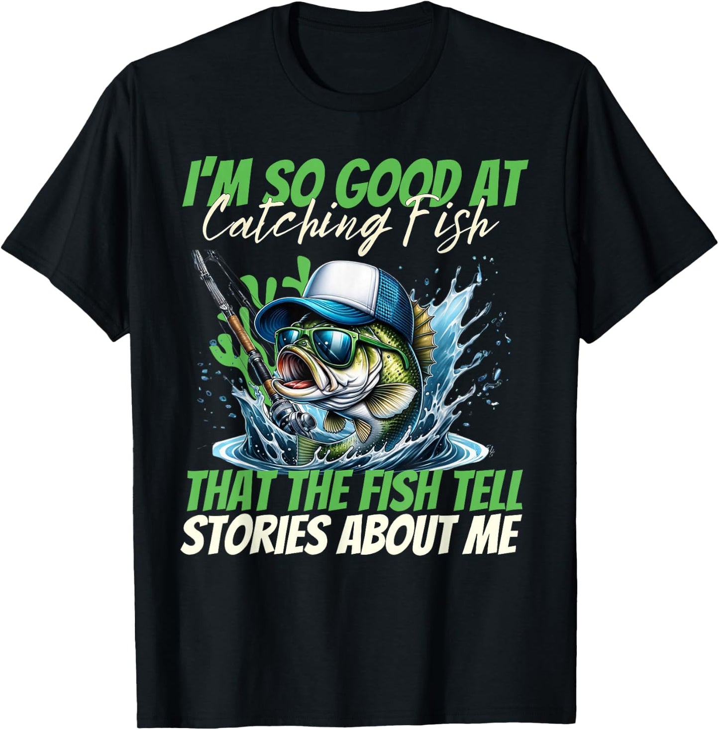 I'm So Good at Catching Fish That The Fish Tell Stories Men T-Shirt - T-Shirt | Black