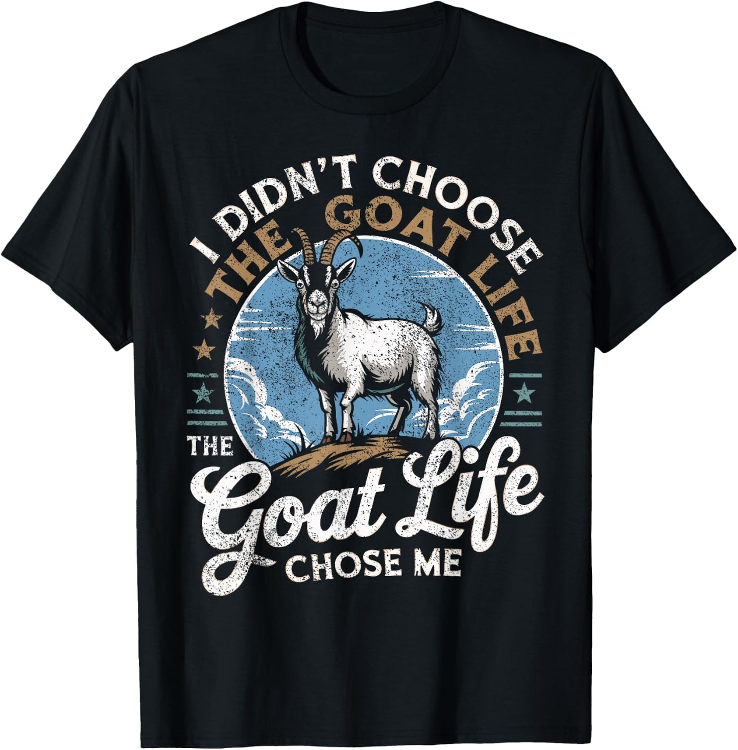 Goat Life Chose Me Rancher Farmer Goat Dad Funny Goat T-Shirt - T-Shirt | Black