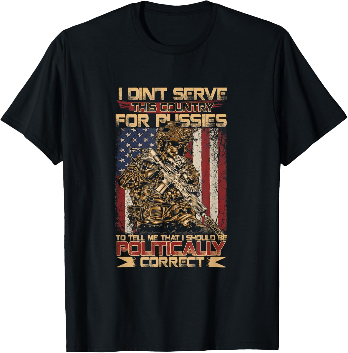 I Didn't Serve This Country for Pussies to Tell Me T-Shirt - T-Shirt | Black