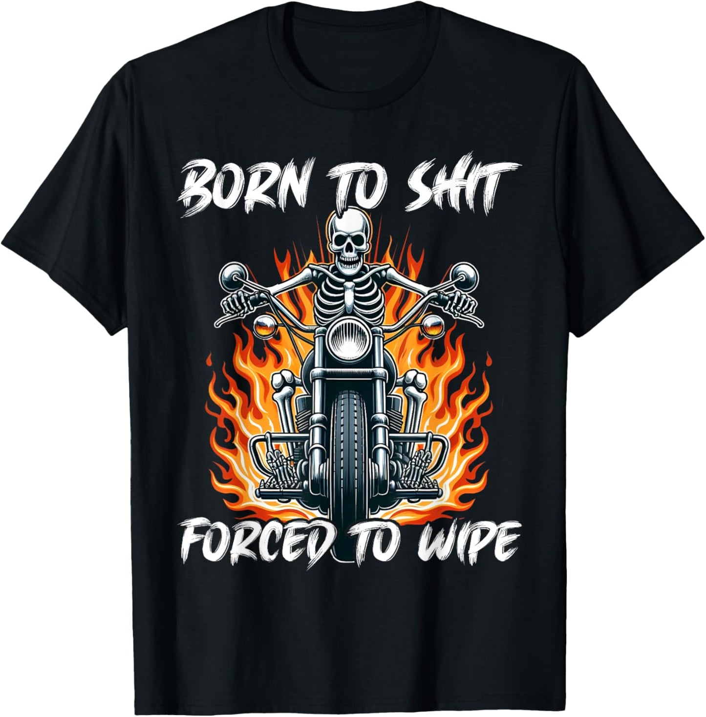 Born To Shit Forced To Wipe Funny Motorbike Skeleton Riding T-Shirt - T-Shirt | Black