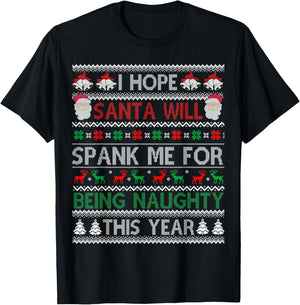 I Hope Santa Will Spank Me For Being Naughty Ugly Christmas T-Shirt - T-Shirt | Black