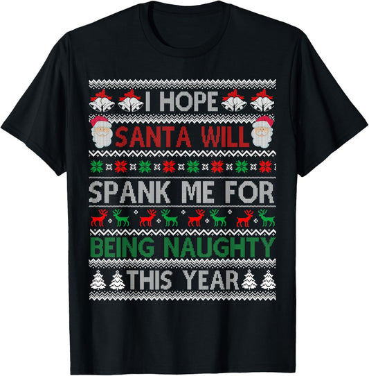 I Hope Santa Will Spank Me For Being Naughty Ugly Christmas T-Shirt - T-Shirt | Black