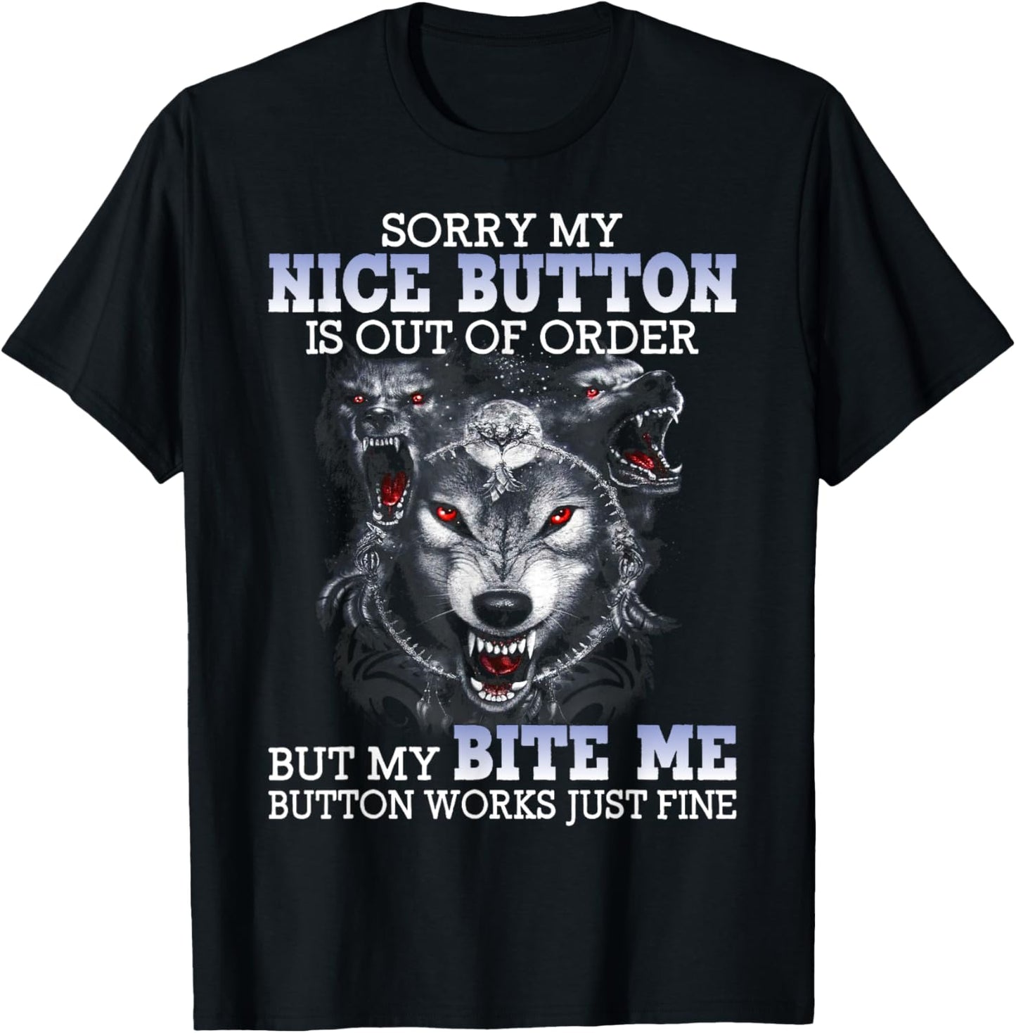Sorry My Nice Button Is Out Of Order But My Bite Me Wolf T-Shirt - T-Shirt | Black