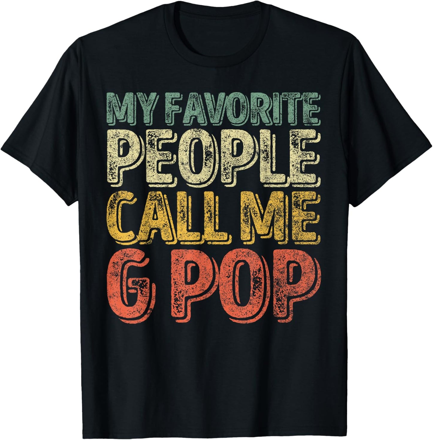 Funny Father's Day Shirt My Favorite People Call Me G-Pop T-Shirt - T-Shirt | Black